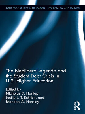 cover image of The Neoliberal Agenda and the Student Debt Crisis in U.S. Higher Education